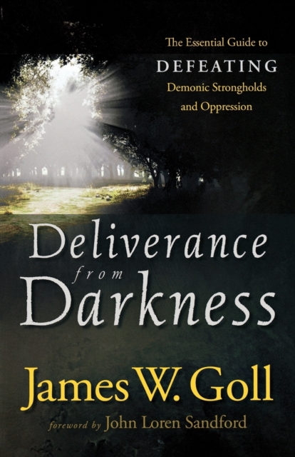 Deliverance from Darkness - The Essential Guide to Defeating Demonic Strongholds and Oppression, Paperback / softback Book