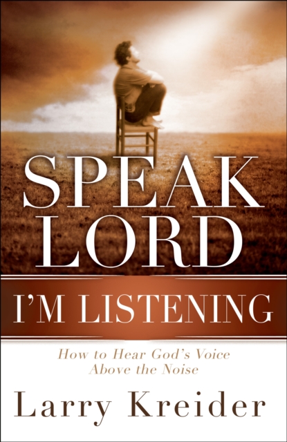 Speak Lord, I'm Listening : How to Hear God's Voice Above the Noise, Paperback Book