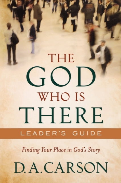 The God Who Is There Leader`s Guide - Finding Your Place in God`s Story, Paperback / softback Book