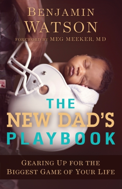 The New Dad`s Playbook - Gearing Up for the Biggest Game of Your Life, Paperback / softback Book