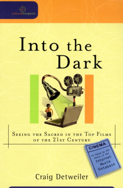 Into the Dark - Seeing the Sacred in the Top Films of the 21st Century, Paperback / softback Book