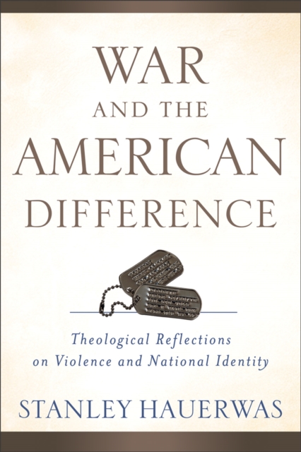 War and the American Difference - Theological Reflections on Violence and National Identity, Paperback / softback Book
