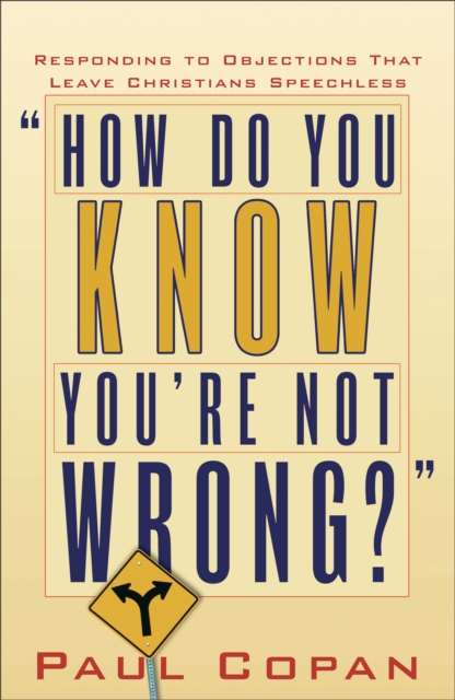 How Do You Know You`re Not Wrong? - Responding to Objections That Leave Christians Speechless, Paperback / softback Book