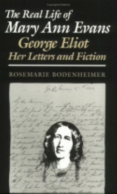 The Real Life of Mary Ann Evans : George Eliot, Her Letters and Fiction, Hardback Book