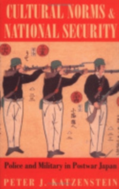 Cultural Norms and National Security : Police and Military in Postwar Japan, Hardback Book