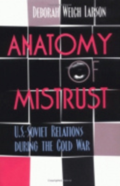 Anatomy of Mistrust : U.S.-Soviet Relations during the Cold War, Hardback Book