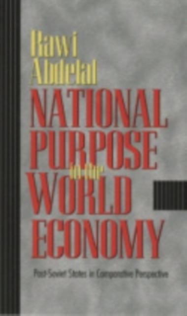 National Purpose in the World Economy : Post-Soviet States in Comparative Perspective, Hardback Book