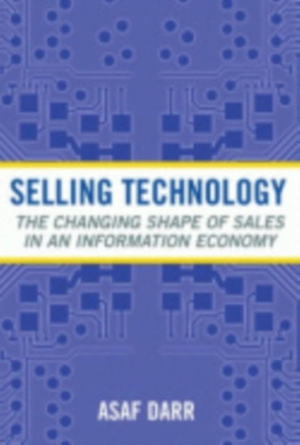 Selling Technology : The Changing Shape of Sales in an Information Economy, Hardback Book