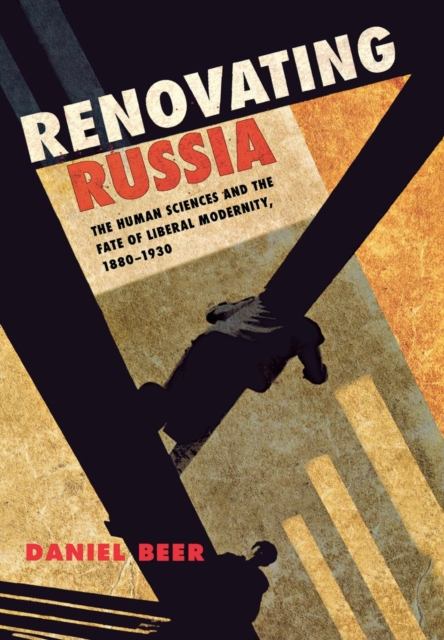 Renovating Russia : The Human Sciences and the Fate of Liberal Modernity, 1880–1930, Hardback Book