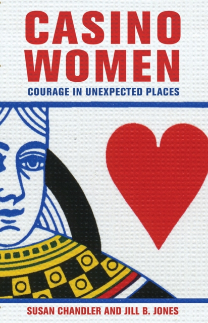 Casino Women : Courage in Unexpected Places, Hardback Book
