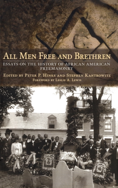 All Men Free and Brethren : Essays on the History of African American Freemasonry, Hardback Book