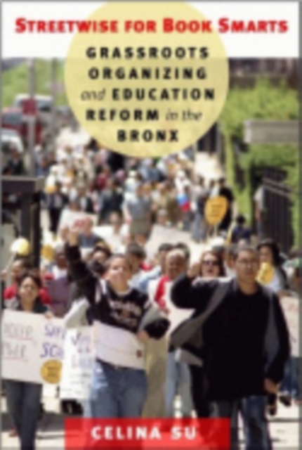 Streetwise for Book Smarts : Grassroots Organizing and Education Reform in the Bronx, Electronic book text Book
