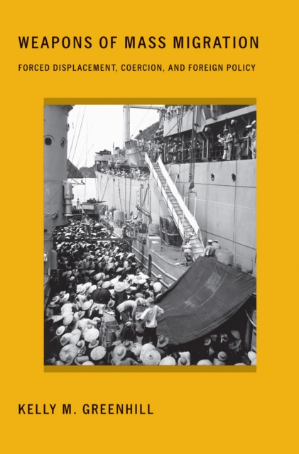 Weapons of Mass Migration : Forced Displacement, Coercion, and Foreign Policy, PDF eBook