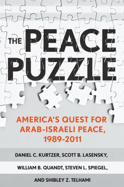 The Peace Puzzle : America's Quest for Arab-Israeli Peace, 1989-2011, PDF eBook