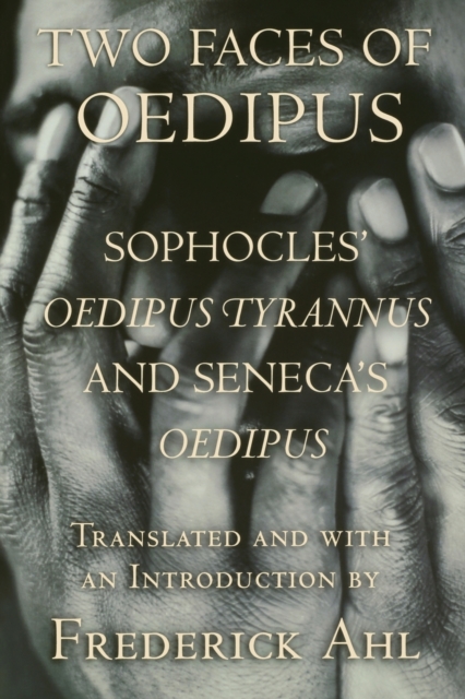 Two Faces of Oedipus : Sophocles' "Oedipus Tyrannus" and Seneca's "Oedipus", Paperback / softback Book