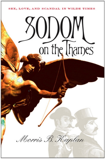 Sodom on the Thames : Sex, Love, and Scandal in Wilde Times, Paperback / softback Book