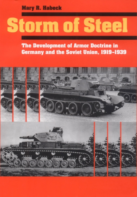 Storm of Steel : The Development of Armor Doctrine in Germany and the Soviet Union, 1919-1939, Paperback / softback Book