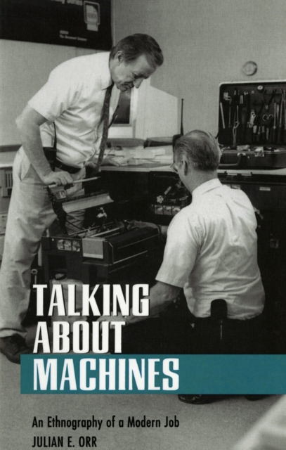 Talking about Machines : An Ethnography of a Modern Job, Paperback / softback Book