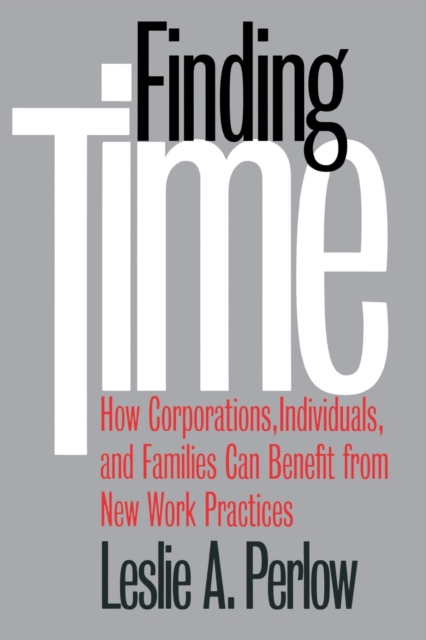 Finding Time : How Corporations, Individuals, and Families Can Benefit from New Work Practices, Paperback / softback Book
