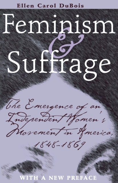 Feminism and Suffrage : The Emergence of an Independent Women's Movement in America, 1848-1869, Paperback / softback Book