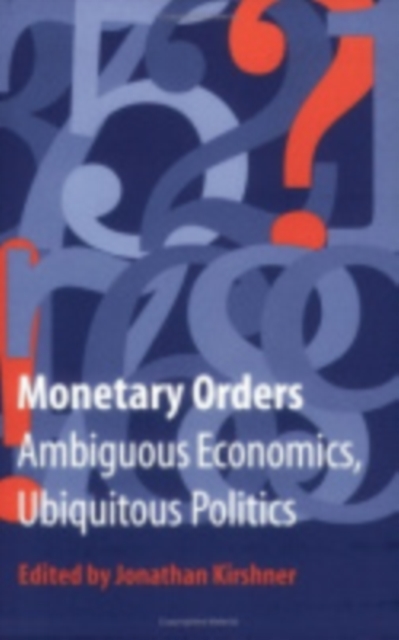 Monetary Orders : Ambiguous Economics, Ubiquitous Politics, Paperback / softback Book