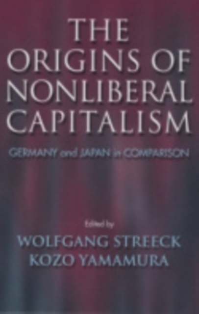 The Origins of Nonliberal Capitalism : Germany and Japan in Comparison, Paperback / softback Book