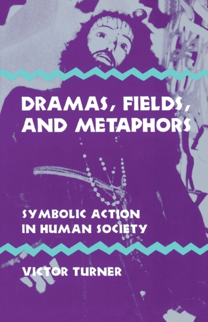 Dramas, Fields, and Metaphors : Symbolic Action in Human Society, Paperback / softback Book