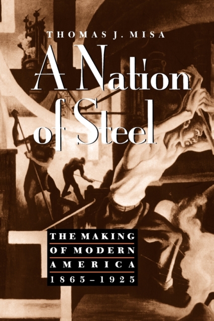 A Nation of Steel : The Making of Modern America, 1865-1925, Paperback / softback Book
