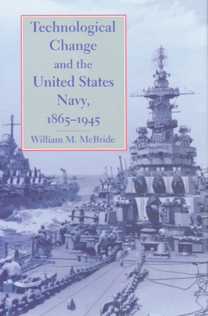 Technological Change and the United States Navy, 1865-1945, Hardback Book