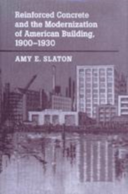 Reinforced Concrete and the Modernization of American Building, 1900-1930, Hardback Book