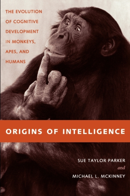 Origins of Intelligence : The Evolution of Cognitive Development in Monkeys, Apes, and Humans, Paperback / softback Book