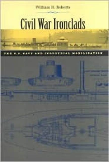 Civil War Ironclads : The U.S. Navy and Industrial Mobilization, Hardback Book