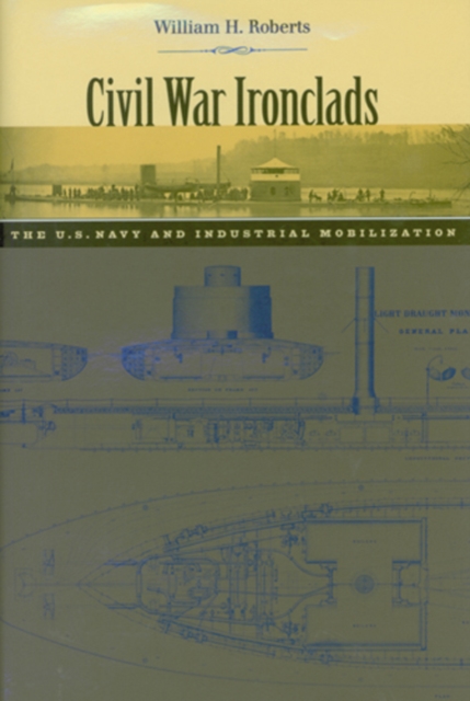 Civil War Ironclads : The U.S. Navy and Industrial Mobilization, Paperback / softback Book