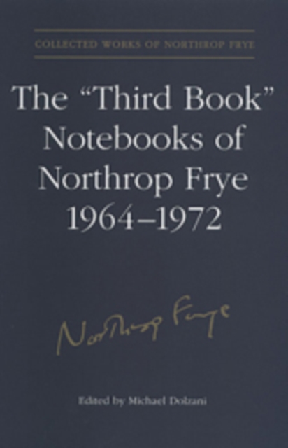 The 'Third Book' Notebooks of Northrop Frye, 1964-1972: The Critical Comedy, Hardback Book