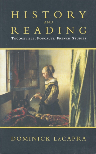 History and Reading : Tocqueville, Foucault, French Studies, Paperback / softback Book