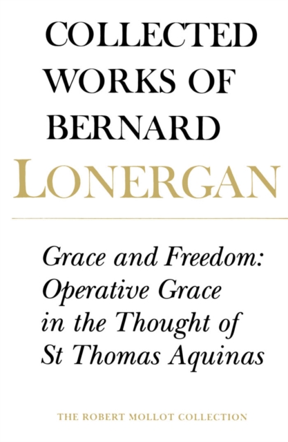 Grace and Freedom : Operative Grace in the Thought of St.Thomas Aquinas, Volume 1, Paperback / softback Book