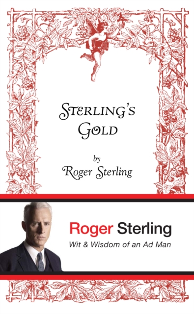 Sterling's Gold : Wit & Wisdom of an Ad Man, Hardback Book