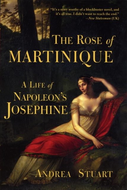 The Rose of Martinique : A Life of Napoleon's Josephine, Paperback / softback Book
