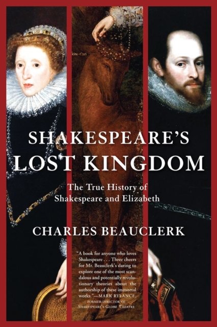 Shakespeare's Lost Kingdom : The True History of Shakespeare and Elizabeth, Paperback Book