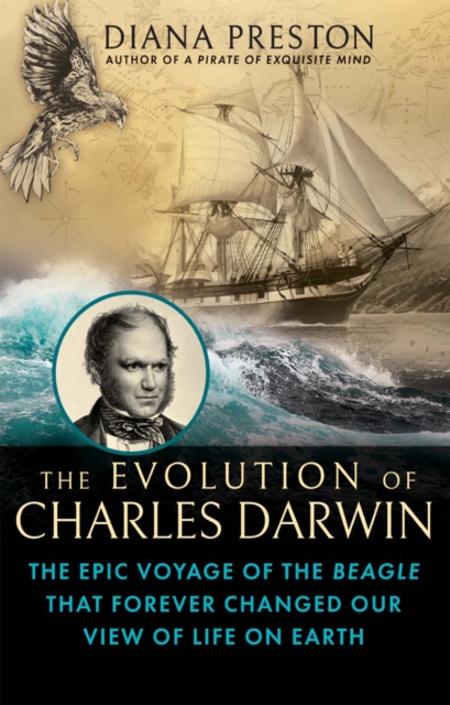 The Evolution of Charles Darwin : The Epic Voyage of the Beagle That Forever Changed Our View of Life on Earth, Hardback Book