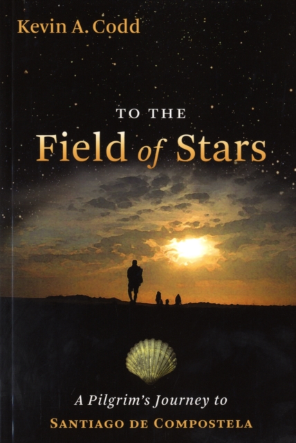 To the Field of Stars : A Pilgrim's Journey to Santiago De Compostela, Paperback / softback Book