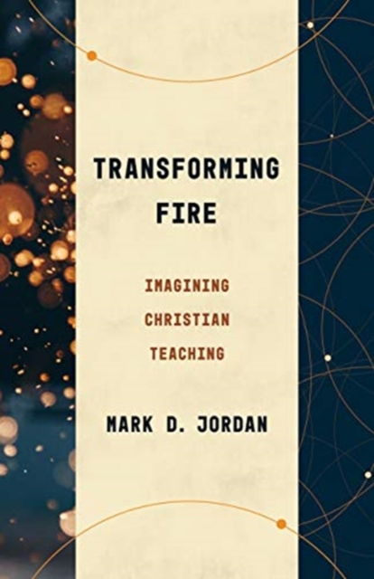 Transforming Fire : Imagining Christian Teaching, Paperback / softback Book