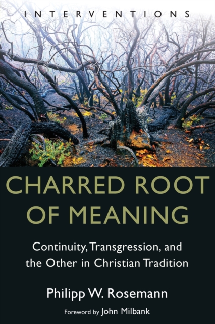 Charred Root of Meaning : Continuity, Transgression, and the Other in Christian Tradition, Paperback / softback Book