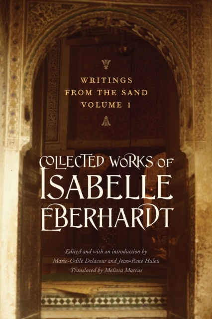Writings from the Sand, Volume 1 : Collected Works of Isabelle Eberhardt, Paperback / softback Book