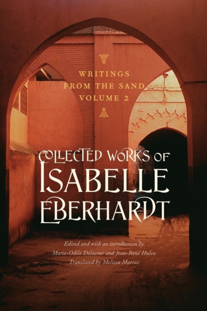 Writings from the Sand, Volume 2 : Collected Works of Isabelle Eberhardt, Paperback / softback Book