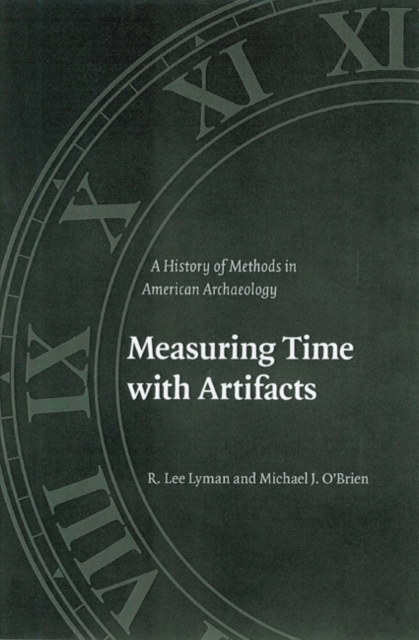 Measuring Time with Artifacts : A History of Methods in American Archaeology, Hardback Book