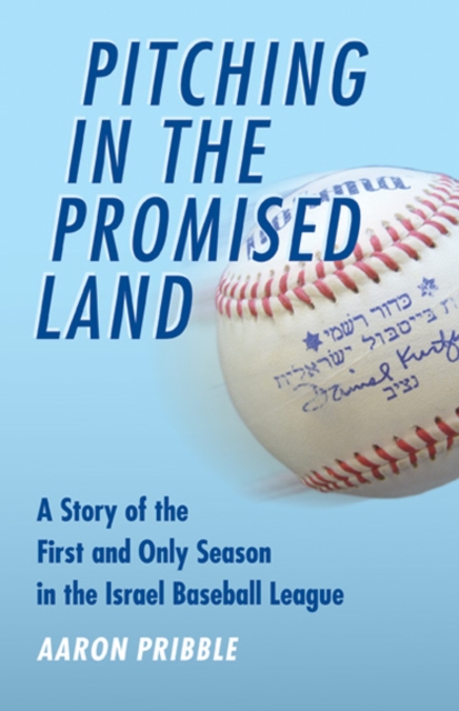 Pitching in the Promised Land : A Story of the First and Only Season in the Israel Baseball League, Hardback Book
