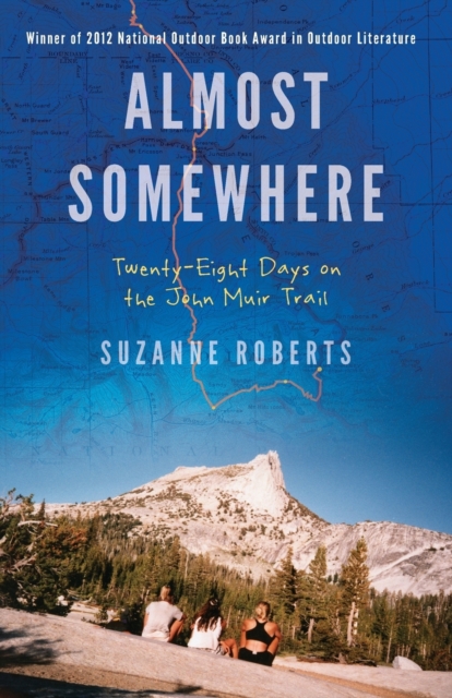 Almost Somewhere : Twenty-Eight Days on the John Muir Trail, Paperback / softback Book