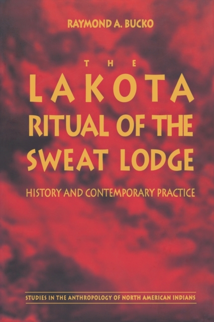 The Lakota Ritual of the Sweat Lodge : History and Contemporary Practice, Paperback / softback Book