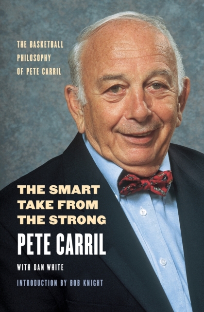 The Smart Take from the Strong : The Basketball Philosophy of Pete Carril, Paperback / softback Book